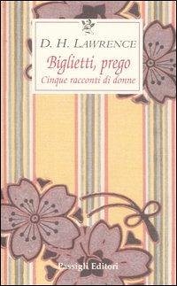 Biglietti, prego. Cinque racconti di donne - Lawrence, D. H.
