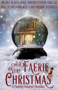 A Very Faerie Christmas (eBook, ePUB) - Platt, Meara; Borthiry, Avril; Vincent, Ruth; Heckel, Jack; Lang, Michele; O'Connell, Bishop
