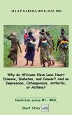 Why do Africans Have Less Heart Disease, Diabetes, and Cancer? And no Depression, Osteoporosis, Arthritis, or Asthma? (eBook, ePUB) Why do Africans Have Less Heart Disease, Diabetes, and Cancer? And no Depression, Osteoporosis, Arthritis, or Asthma? (eBook, ePUB)