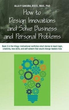 Cover HOW TO DESIGN INNOVATIONS AND SOLVE BUSINESS AND PERSONAL PROBLEMS: Book 3 in the trilogy (eBook, ePUB)