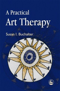 A Practical Art Therapy (eBook, ePUB) - Buchalter, Susan
