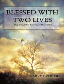 Blessed With Two Lives: A Story of Addiction, Recovery, and Redemption (eBook, ePUB)