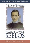 A Life of Blessed Francis Xavier Seelos, Redemptorist (eBook, ePUB)