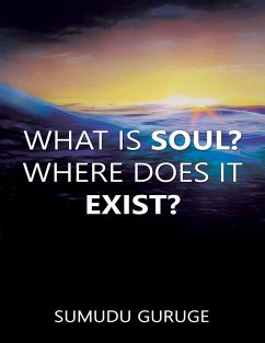 What Is Soul? Where Does It Exist? (eBook, ePUB) - Guruge, Sumudu