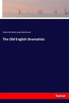 The Old English Dramatists - Norton, Charles Eliot;Lowell, James Russell