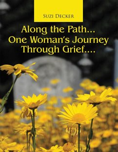 Along the Path... One Woman's Journey Through Grief.... (eBook, ePUB) - Decker, Suzi