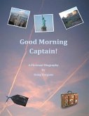 Good Morning Captain!: A Fictional Biography (eBook, ePUB) Good Morning Captain!: A Fictional Biography (eBook, ePUB)