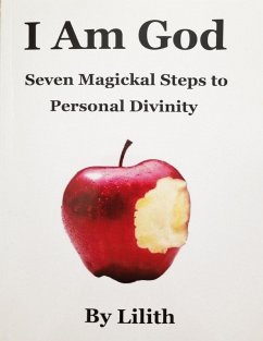 I Am God - Seven Magickal Steps to Personal Divinity (eBook, ePUB) - Lilith