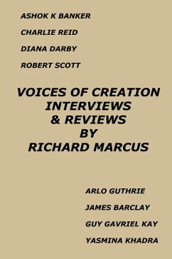 Voices of Creation: Interviews & Reviews-Ashok K Banker, Charlie Reid, Diana Darby, Robert Scott, Arlo Guthrie, James Barclay, Guy Gavriel Kay, Yasmina Khadra (eBook, ePUB) - Marcus, Richard