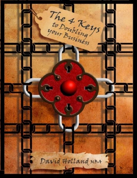 The 4 Keys to Doubling Your Business (eBook, ePUB) The 4 Keys to Doubling Your Business (eBook, ePUB)