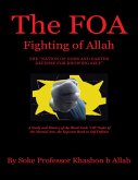 The FOA Fighting of Allah the &quote;Nation of Gods and Earths Defense for Knowing Self&quote;: A Study and History of the Black Gods '120' Styles of the Martial Arts, the Supreme Book In Self Defense (eBook, ePUB)