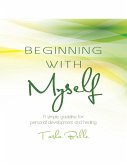 Beginning With Myself: A Simple Guideline for Personal Development and Healing (eBook, ePUB) Beginning With Myself: A Simple Guideline for Personal Development and Healing (eBook, ePUB)