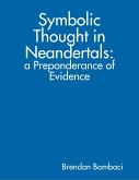 Symbolic Thought in Neandertals: A Preponderance of Evidence (eBook, ePUB)