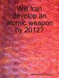 Will Iran Develop an Atomic Weapon By... - Bild 1