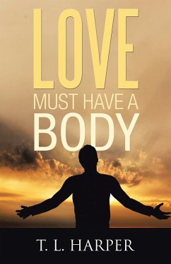 LOVE MUST HAVE A BODY - Harper, T. L.