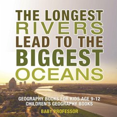 The Longest Rivers Lead to the Biggest Oceans - Geography Books for Kids Age 9-12   Children's Geography Books - Baby