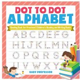 Dot to Dot Alphabet - Reading Book for Preschool Children's Reading and Writing Books Dot to Dot Alphabet - Reading Book for Preschool Children's Reading and Writing Books