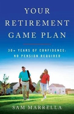 Your Retirement Game Plan: 30+ Years of Confidence: No Pension Required - Marrella, Sam