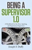 Being a Supervisor 1.0: A Handbook for the New, Aspiring, and Experienced Supervisor