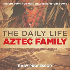 The Daily Life of an Aztec Family - History Books for Kids   Children's History Books - Baby