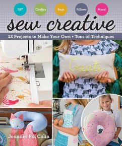 Sew Creative: 13 Projects to Make Your Own - Tons of Techniques - Pol Colin, Jennifer