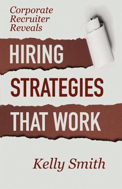 Corporate Recruiter Reveals: Hiring Strategies That Work - Smith, Kelly