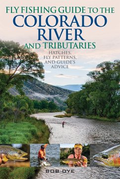 Fly Fishing Guide to the Colorado River and Tributaries - Dye, Bob