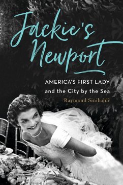 Jackie's Newport: America's First Lady and the City by the Sea - Sinibaldi, Raymond