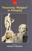 Theorizing &quote;Religion&quote; in Antiquity