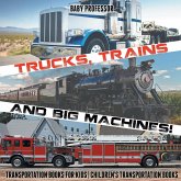 Trucks, Trains and Big Machines! Transportation Books for Kids   Children's Transportation Books