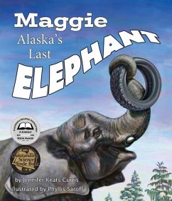 Maggie: Alaska's Last Elephant - Curtis, Jennifer Keats