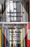 An Independent & Comprehensive Guide for Authors Wanting to Publish Their Own Books: (but not a guide to self-publishing)