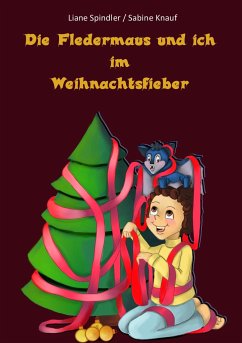 Die Fledermaus und ich im Weihnachtsfieber - Spindler, Liane;Knauf, Sabine