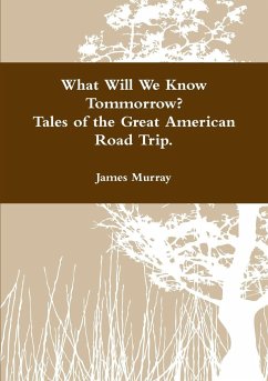 What Will We Know Tomorrow? Tales of the Great American Road Trip - Murray, James