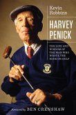 Harvey Penick: The Life and Wisdom of the Man Who Wrote the Book on Golf