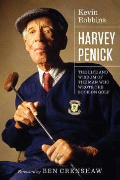Harvey Penick: The Life and Wisdom of the Man Who Wrote the Book on Golf - Robbins, Kevin