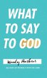 What to Say to God - Bild 1