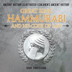 Great King Hammurabi and His Code of Law - Ancient History Illustrated   Children's Ancient History