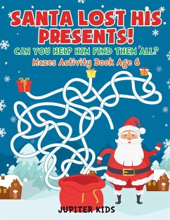 Santa Lost His Presents! Can You Help Him Find Them All? Mazes Books Age 6 - Jupiter Kids