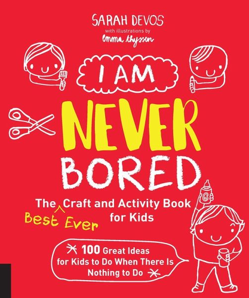 I Am Never Bored: The Best Ever Craft and Activity Book for Kids