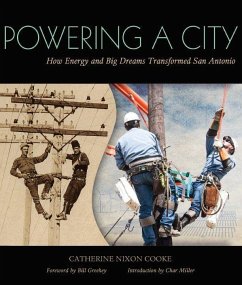 Powering a City: How Energy and Big Dreams Transformed San Antonio - Cooke, Catherine Nixon