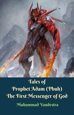 Tales of Prophet Adam (Pbuh) The First Messenger of God (eBook, ePUB) - Muhammad Vandestra