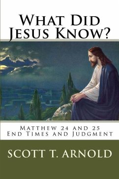 What Did Jesus Know? Matthew 24 & 25: End Times and Judgment - Arnold, Scott Thomas