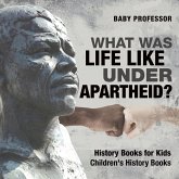 What Was Life Like Under Apartheid? History Books for Kids   Children's History Books