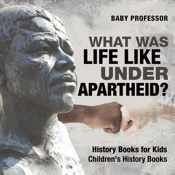 What Was Life Like Under Apartheid? History Books for Kids Children's History Books What Was Life Like Under Apartheid? History Books for Kids Children's History Books