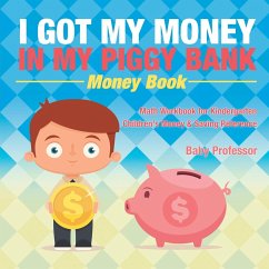 I Got My Money In My Piggy Bank - Money Book - Math Workbook for Kindergarten   Children's Money & Saving Reference - Baby