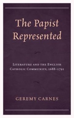 The Papist Represented: Literature and the English Catholic Community, 1688-1791 - Carnes, Geremy