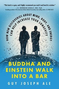 Buddha and Einstein Walk Into a Bar: How New Discoveries about Mind, Body, and Energy Can Help Increase Your Longevity - Ale, Guy Joseph (Guy Joseph Ale)