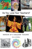 Do You Love Your Teachers?: Memoir of a Waldorf Teacher