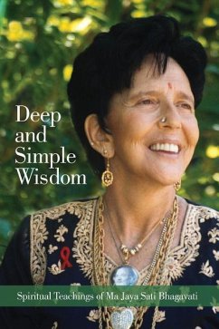 Deep and Simple Wisdom: Spiritual Teachings of Ma Jaya Sati Bhagavati - Bhagavati, Ma Jaya Sati